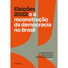Eleições 2022 e a reconstrução da democracia no Brasil
