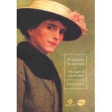 A imagem da mulher - Um estudo da arte brasileira A imagem da mulher - Um estudo da arte brasileira