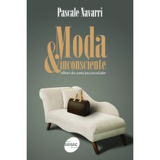 Moda & inconsciente : Olhar de uma psicanalista Moda & inconsciente : Olhar de uma psicanalista