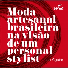 Moda artesanal brasileira na visão de um personal stylist Moda artesanal brasileira na visão de um personal stylist