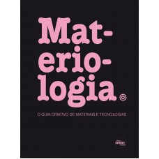 Materiologia : O guia criativo de materiais e tecnólogias Materiologia : O guia criativo de materiais e tecnólogias
