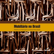 Mobiliário no Brasil : Origens da produção e da industrialização Mobiliário no Brasil : Origens da produção e da industrialização