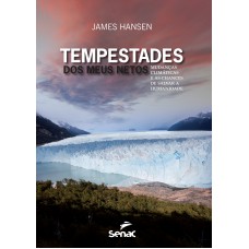 Tempestades dos meus netos : Mudanças climáticas e as chances de salvar a humanidade Tempestades dos meus netos : Mudanças climáticas e as chances de salvar a humanidade