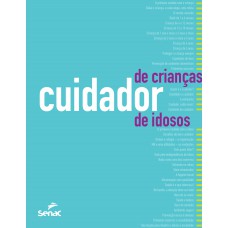 Cuidador de crianças / Cuidador de idosos: orientações, rotinas e técnicas de trabalho Cuidador de crianças / Cuidador de idosos: orientações, rotinas e técnicas de trabalho