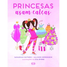 Princesas usam calças Princesas usam calças