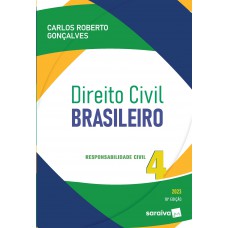 Direito Civil Brasileiro - Vol. 4 -Responsabilidade Civil - 18ª edição 2023 Direito Civil Brasileiro - Vol. 4 -Responsabilidade Civil - 18ª edição 2023