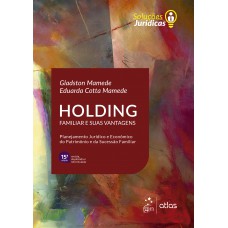 Série Soluções Jurídicas - Holding Familiar e Suas Vantagens Série Soluções Jurídicas - Holding Familiar e Suas Vantagens