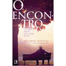 O encontro: Um romance filosófico sobre o sentido da vida O encontro: Um romance filosófico sobre o sentido da vida