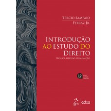 Introdução ao Estudo do Direito - Técnica, Decisão, Dominação - 12ª Edição 2023
