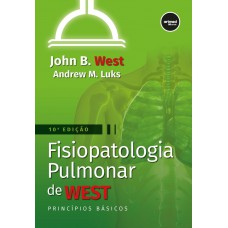 Fisiopatologia pulmonar de West: princípios básicos Fisiopatologia pulmonar de West: princípios básicos