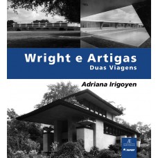 Wright e Artigas: Duas Viagens Wright e Artigas: Duas Viagens