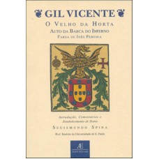 Gil Vicente - O velho da horta, Auto da barca do inferno, Farsa de Inês Pereira Gil Vicente - O velho da horta, Auto da barca do inferno, Farsa de Inês Pereira