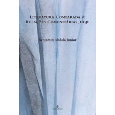 Literatura Comparada e Relações Comunitárias, Hoje Literatura Comparada e Relações Comunitárias, Hoje
