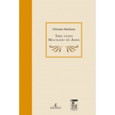 Três Vezes Machado de Assis Três Vezes Machado de Assis