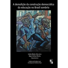 A demolição da construção democrática da educação no Brasil sombrio