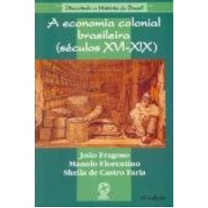 A economia colonial brasileira (Séculos XVI-XIX) A economia colonial brasileira (Séculos XVI-XIX)