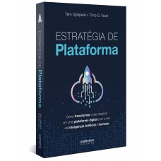 Estratégia de plataforma: Como transformar o seu negócio em uma plataforma digital com o uso de Inteligência Artificial e humana Estratégia de plataforma: Como transformar o seu negócio em uma plataforma digital com o uso de Inteligência Artificial e humana