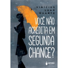 Você não acredita em segunda chance?