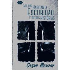 Aos que habitam a escuridão