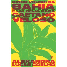 Cinco voltas na Bahia e um beijo para Caetano Veloso Cinco voltas na Bahia e um beijo para Caetano Veloso