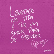 Liberdade na vida é ter um amor para se prender Liberdade na vida é ter um amor para se prender