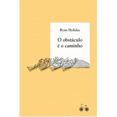 O obstáculo é o caminho O obstáculo é o caminho