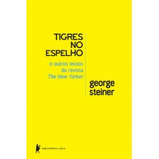 Tigres no espelho e outros textos da revista New Yorker Tigres no espelho e outros textos da revista New Yorker