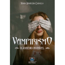 Vampirismo - o assédio invisÍvel Vampirismo - o assédio invisÍvel