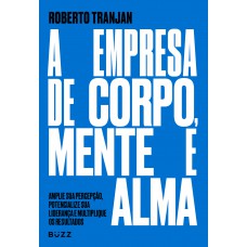 A empresa de corpo, mente e alma A empresa de corpo, mente e alma
