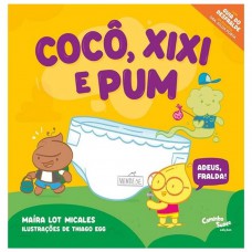 Cocô, Xixi e Pum!: Adeus, fralda! - Livro infantil de auxílio no desfralde Cocô, Xixi e Pum!: Adeus, fralda! - Livro infantil de auxílio no desfralde
