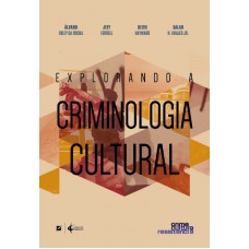 Explorando a Criminologia Cultural Explorando a Criminologia Cultural