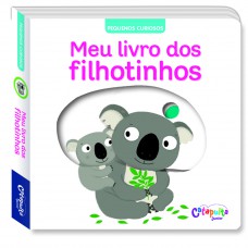 Pequenos Curiosos: Meu livro dos filhotinhos