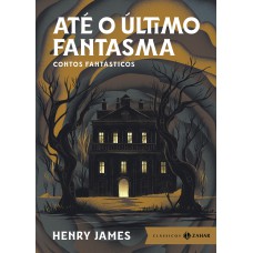 Até o último fantasma: edição bolso de luxo - Seleção, tradução e apresentação de José Paulo Paes