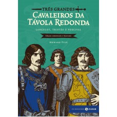 Três grandes cavaleiros da Távola Redonda: edição comentada e ilustrada (Com apresentação de Lênia Márcia Mongelli)