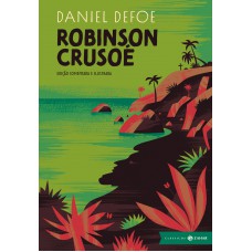 Robinson Crusoé: edição comentada e ilustrada - obra-prima do romance de aventura