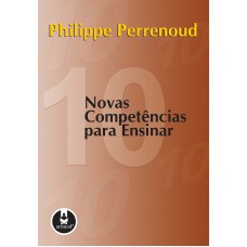 Dez Novas Competências para Ensinar Dez Novas Competências para Ensinar
