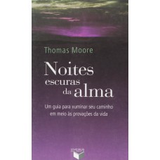 Noites escuras da alma: um guia para iluminar seu caminho em meio às provações da vida Noites escuras da alma: um guia para iluminar seu caminho em meio às provações da vida