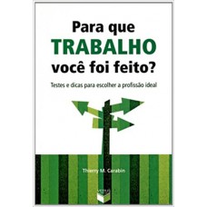 Para que trabalho você foi feito?: Testes e dicas para escolher a profissão ideal