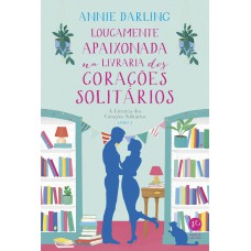 Loucamente apaixonada na livraria dos corações solitários (Vol. 3 A Livraria dos Corações Solitários) Loucamente apaixonada na livraria dos corações solitários (Vol. 3 A Livraria dos Corações Solitários)