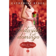 Seduzida até domingo (Vol. 6 Noivas da Semana) Seduzida até domingo (Vol. 6 Noivas da Semana)
