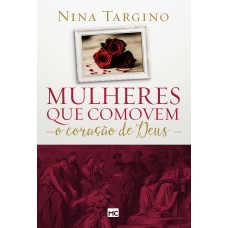 Mulheres que comovem o coração de Deus Mulheres que comovem o coração de Deus