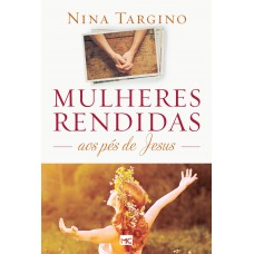 Mulheres rendidas aos pés de Jesus Mulheres rendidas aos pés de Jesus